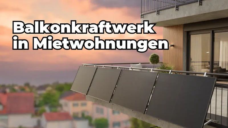 Balkonkraftwerk in der Mietwohnung: Grundwissen für Mieter & Vermieter